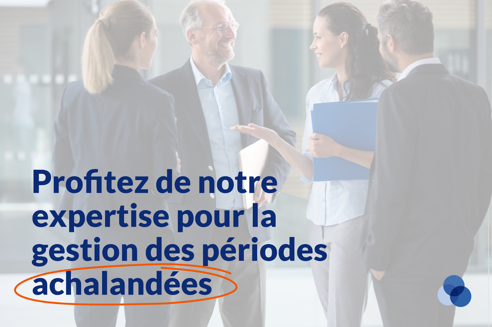 Profitez de notre expertise pour la gestion des périodes achalandées